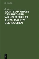 Book cover of Worte am Grabe des Prediger Wilhelm Müller am 26. Mai 1876 gesprochen by D. Lisco