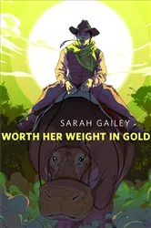 Book cover of Worth Her Weight in Gold by Sarah Gailey