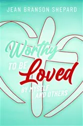 Book cover of Worthy To Be Loved by Jean Branson Shepard