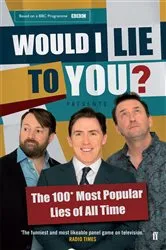 Book cover of Would I Lie To You? Presents The 100 Most Popular Lies of All Time by Would I Lie To You?