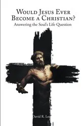 Book cover of Would Jesus Ever Become a Christian by David R. Lee