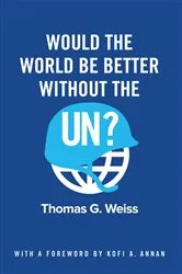 Book cover of Would the World Be Better Without the UN? by Thomas G. Weiss