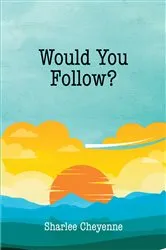 Book cover of Would You Follow? by Sharlee Cheyenne
