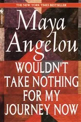Book cover of Wouldn't Take Nothing for My Journey Now by Maya Angelou