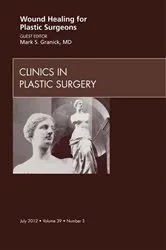 Book cover of Wound Healing for Plastic Surgeons, An Issue of Clinics in Plastic Surgery by Mark S. Granick MD