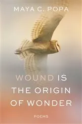 Book cover of Wound Is the Origin of Wonder: Poems by Maya C. Popa