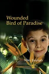 Book cover of Wounded Bird of Paradise by Mary Essinger