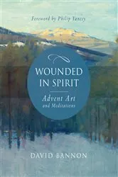 Book cover of Wounded in Spirit: Advent Art and Meditations by David Bannon