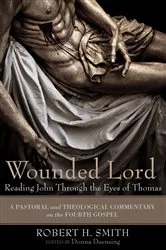Book cover of Wounded Lord: Reading John Through the Eyes of Thomas by Robert H. Smith