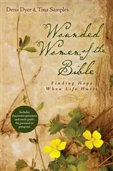 Book cover of Wounded Women of the Bible by Dena Dyer