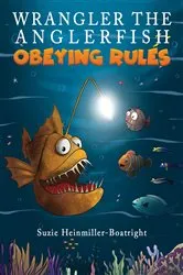 Book cover of Wrangler the Anglerfish: Obeying Rules by Suzie Heinmiller-Boatright