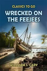 Book cover of Wrecked on the Feejees by Willliam S. Cary