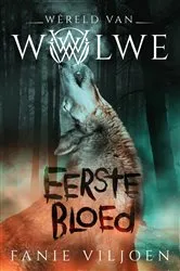 Book cover of Wêreld van wolwe 1: Eerste bloed by Fanie Viljoen