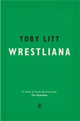 Book cover of Wrestliana by Toby Litt