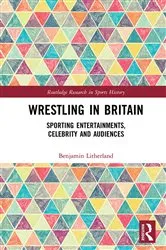 Book cover of Wrestling in Britain by Benjamin Litherland