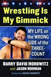 Book cover of Wrestling Is My Gimmick by Barry David Horowitz