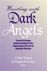 Book cover of Wrestling with Dark Angels by C. Peter Wagner