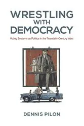 Book cover of Wrestling with Democracy by Dennis Pilon