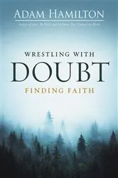 Book cover of Wrestling with Doubt, Finding Faith by Adam Hamilton