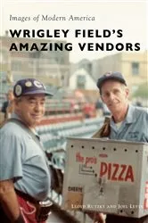 Book cover of Wrigley Field's Amazing Vendors by Lloyd Rutzky