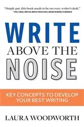 Book cover of Write Above the Noise by Laura Woodworth