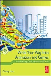 Book cover of Write Your Way into Animation and Games by Christy Marx