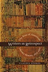 Book cover of Writers in Retrospect by Claudia Stokes