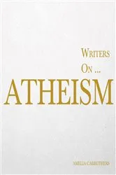Book cover of Writers on... Atheism (A Book of Quotations, Poems and Literary Reflections) by Amelia Carruthers