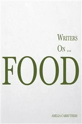Book cover of Writers on... Food by Amelia Carruthers