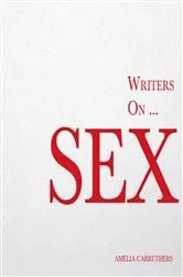Book cover of Writers on... Sex by Amelia Carruthers