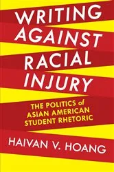 Book cover of Writing against Racial Injury by Haivan V. Hoang