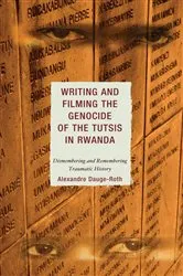 Book cover of Writing and Filming the Genocide of the Tutsis in Rwanda by Alexandre Dauge-Roth