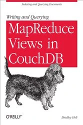 Book cover of Writing and Querying MapReduce Views in CouchDB by Bradley Holt
