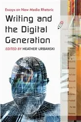 Book cover of Writing and the Digital Generation by Heather Urbanski