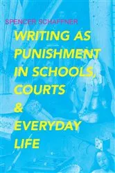 Book cover of Writing as Punishment in Schools, Courts, and Everyday Life by Spencer Schaffner