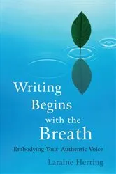 Book cover of Writing Begins with the Breath by Laraine Herring