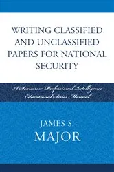 Book cover of Writing Classified and Unclassified Papers for National Security by James S. Major