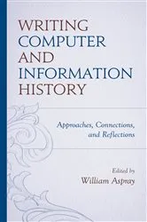 Book cover of Writing Computer and Information History by William Aspray