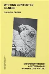 Book cover of Writing Contested Illness by Chloe R. Green