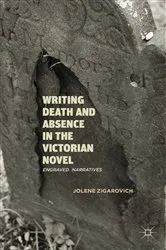 Book cover of Writing Death and Absence in the Victorian Novel by J. Zigarovich