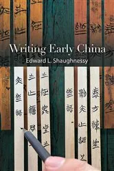 Book cover of Writing Early China by Edward L. Shaughnessy