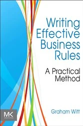 Book cover of Writing Effective Business Rules by Graham Witt