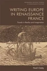 Book cover of Writing Europe in Renaissance France by Niall Oddy