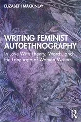 Book cover of Writing Feminist Autoethnography by Elizabeth Mackinlay