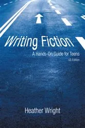 Book cover of Writing Fiction: a Hands-On Guide for Teens by Heather Wright