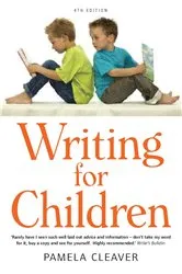 Book cover of Writing For Children, 4th Edition by Pamela Cleaver
