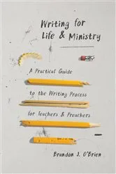 Book cover of Writing for Life and Ministry by Brandon O'Brien