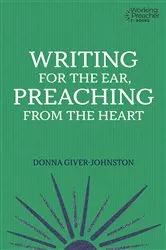 Book cover of Writing for the Ear, Preaching from the Heart by Donna Giver-Johnston