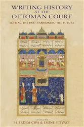 Book cover of Writing History at the Ottoman Court by H. Erdem Cipa
