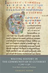 Book cover of Writing History in the Community of St Cuthbert, c.700-1130 by Charles C. Rozier